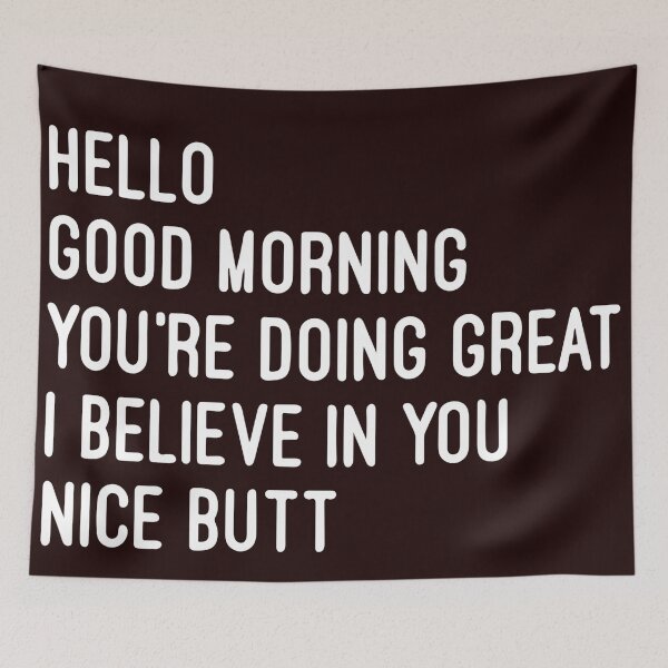 Item preview, Hey Good Morning I Believe In You Nice Butt designed and sold by Dan Brady.