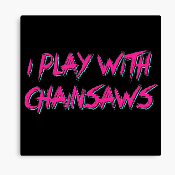 Item preview, I play with chainsaws designed and sold by TeamMasa.