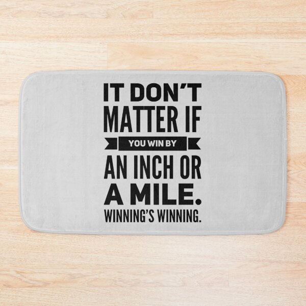 Item preview, It Don't Matter If You Win By an Inch or a Mile. Winning's Winning. designed and sold by havatees.