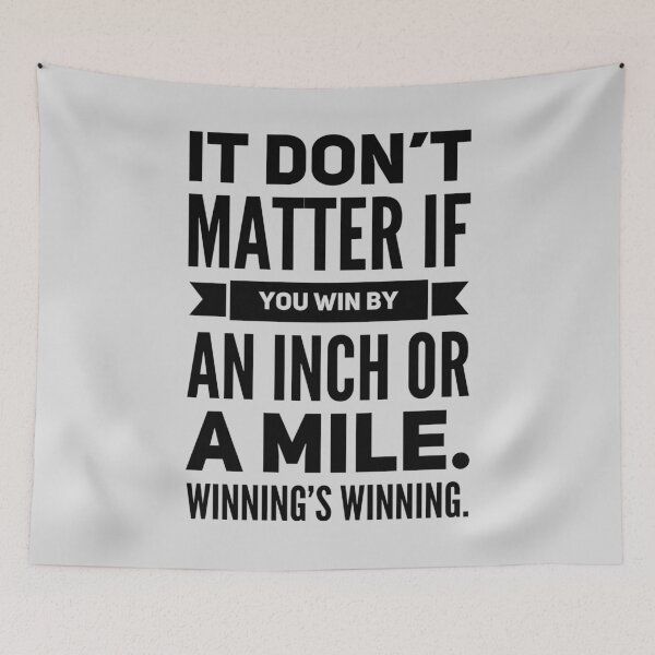 Item preview, It Don't Matter If You Win By an Inch or a Mile. Winning's Winning. designed and sold by havatees.