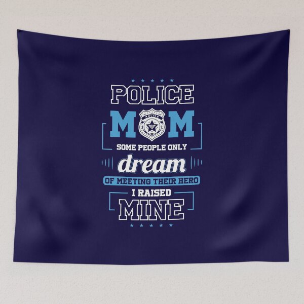 Item preview, Police Mom - Some People Only Dream of Meeting Their Hero. I Raised Mine. designed and sold by flipper42.