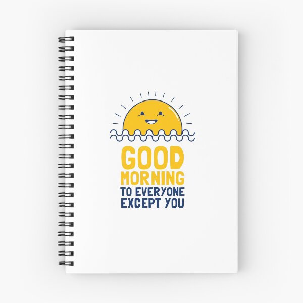 Item preview, Good Morning To Everyone Except You designed and sold by Yipptee Shirts.