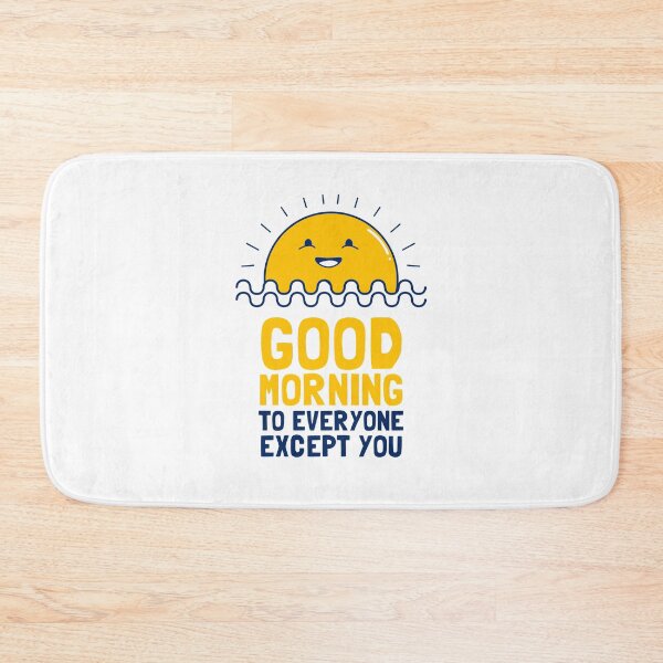Item preview, Good Morning To Everyone Except You designed and sold by Yipptee Shirts.