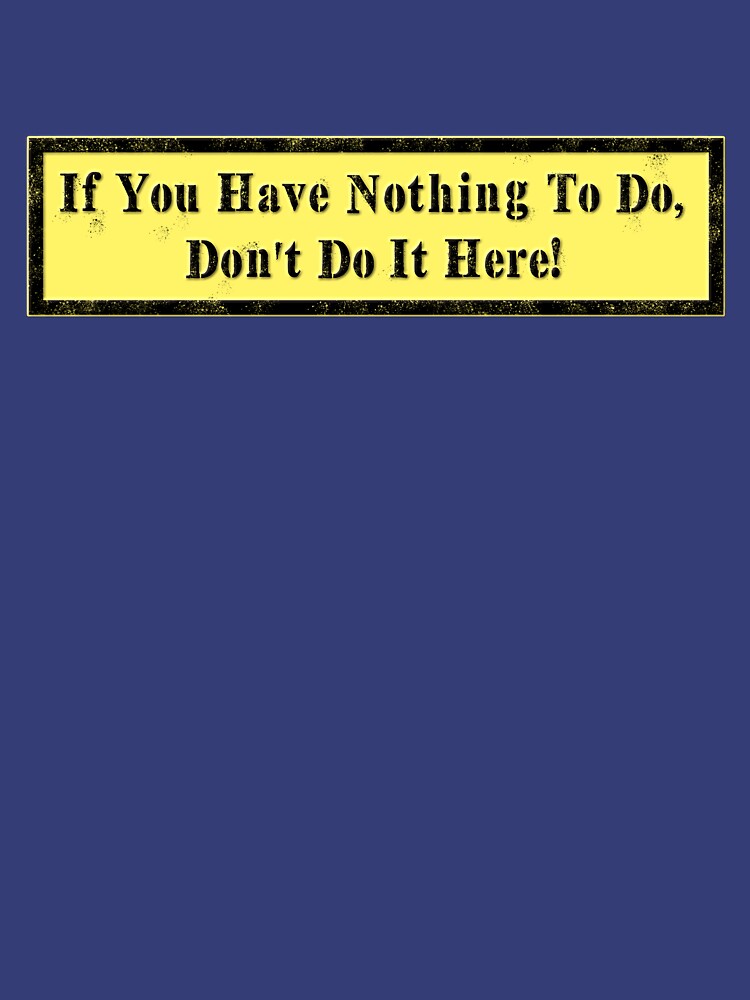 If you have Nothing to do... by andyrenard