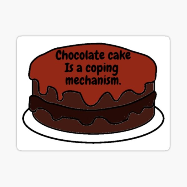 Chocolate Cake Is A Coping Mechanism