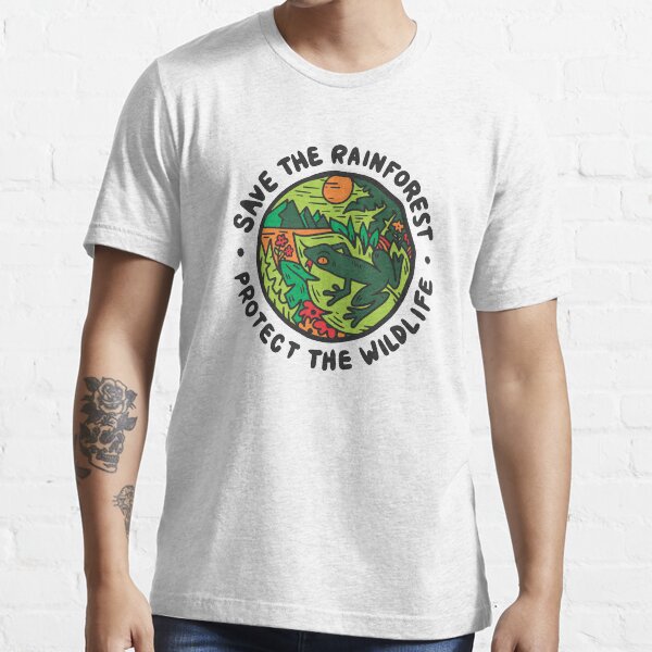 Save The Rainforest Protect The Wildlife Environmental Conservation T Shirt For Sale By