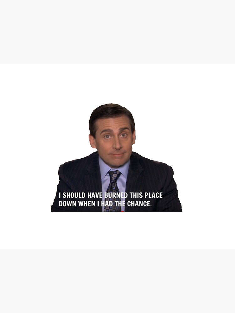 Michael Scott The Office I Should Ve Burned This Place Funny Quote Art Board Print By Grace Splace Redbubble