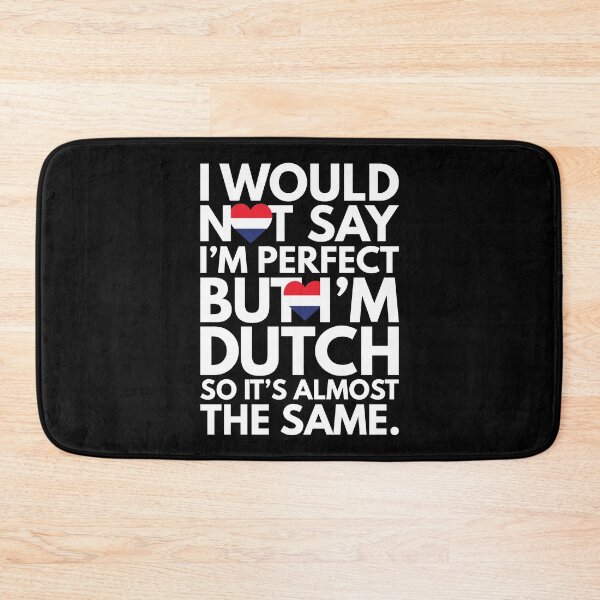 Item preview, Not Saying I am Perfect, But I am Dutch, It is almost the Same. designed and sold by elhefe.