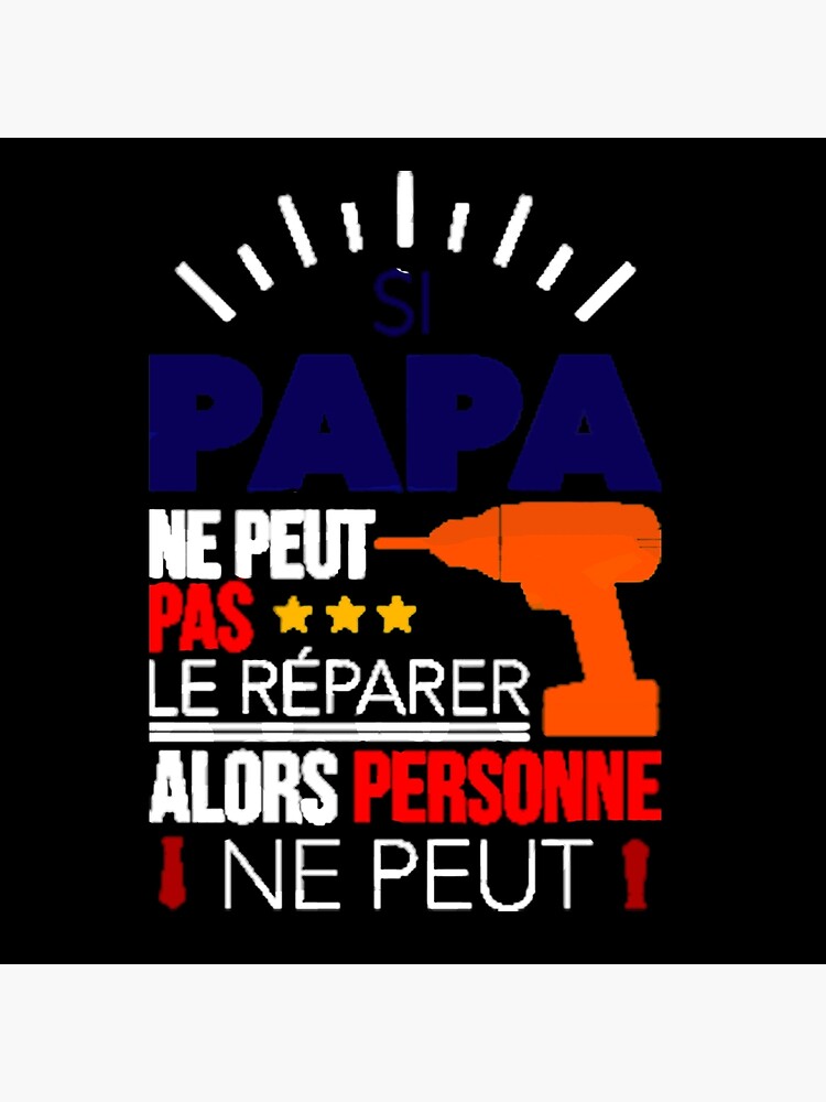 Si papa ne peut pas le r parer alors personne ne peut Impression rigide