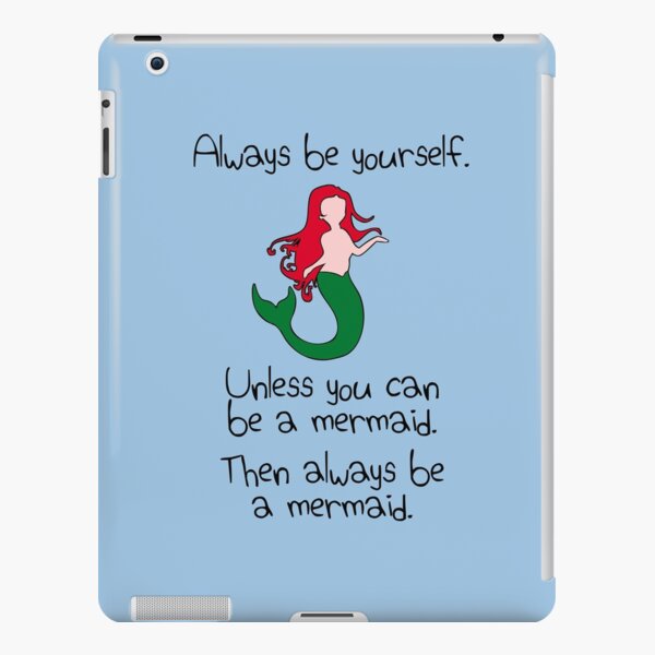 Always Be Yourself, Unless You Can Be A Mermaid iPad Snap Case