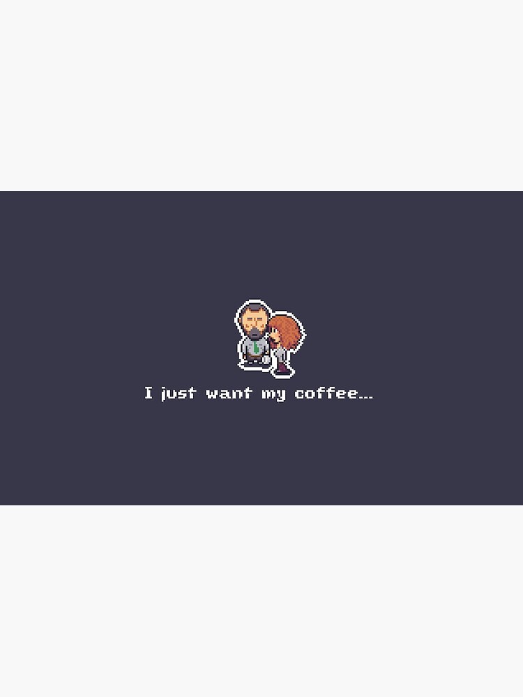 I Just Want My Morning Coffee by LouBagel