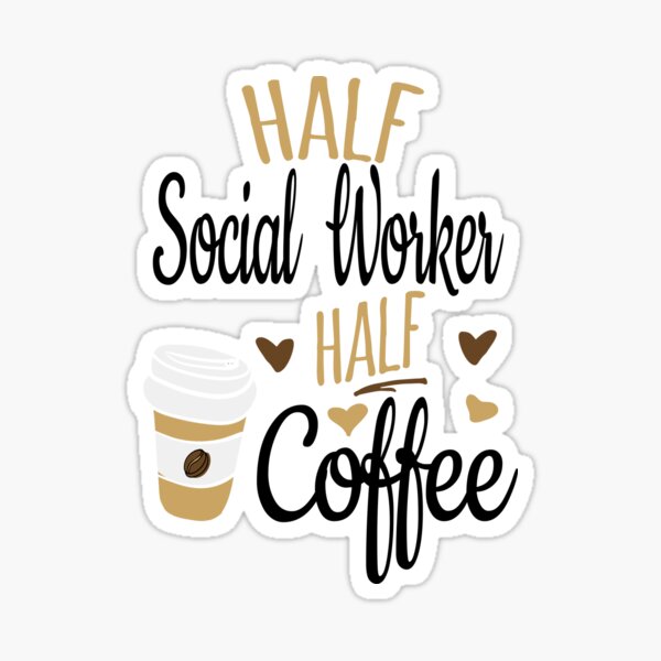 Half Coffee Half Social Worker Sticker