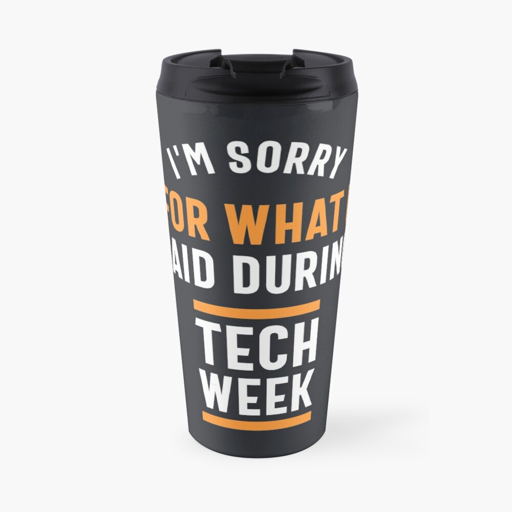 I'm Sorry for What I Said During Tech Week Travel Mug