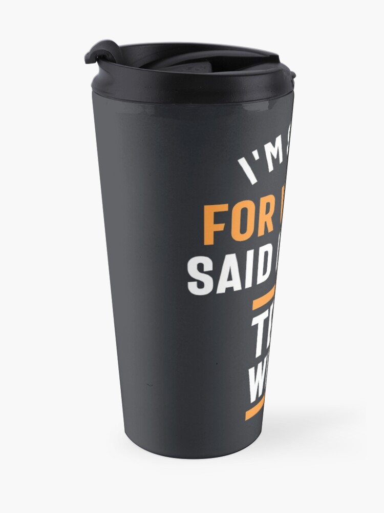Alternate view of I'm Sorry for What I Said During Tech Week Travel Mug