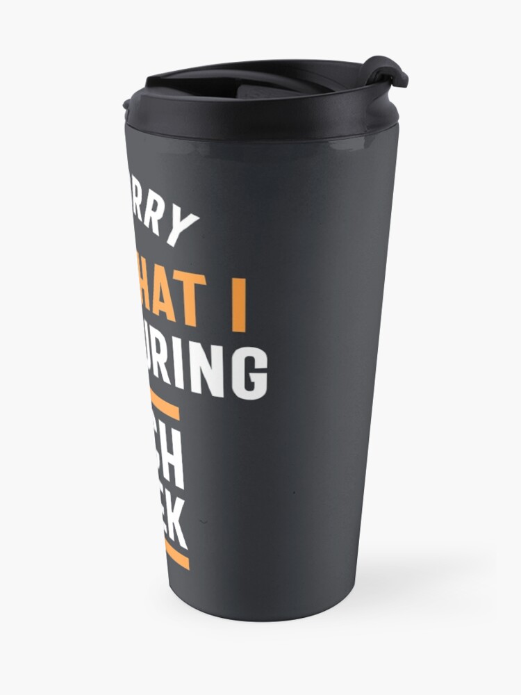 Alternate view of I'm Sorry for What I Said During Tech Week Travel Mug