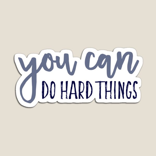 You Can Do Hard Things Magnet
