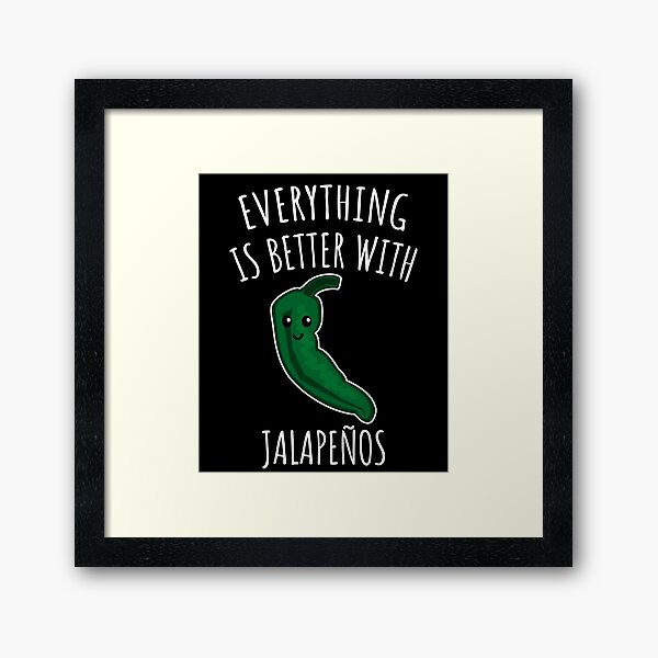 Everything is better with jalapenos Framed Art Print