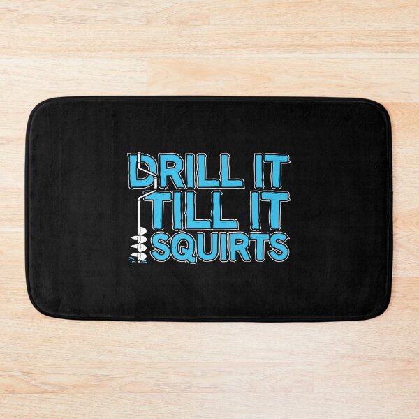 Item preview, Drill It Till It Squirts designed and sold by flipper42.