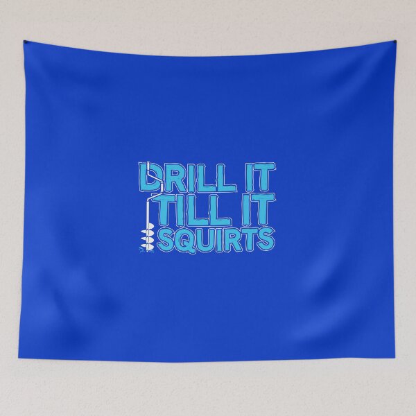 Item preview, Drill It Till It Squirts designed and sold by flipper42.