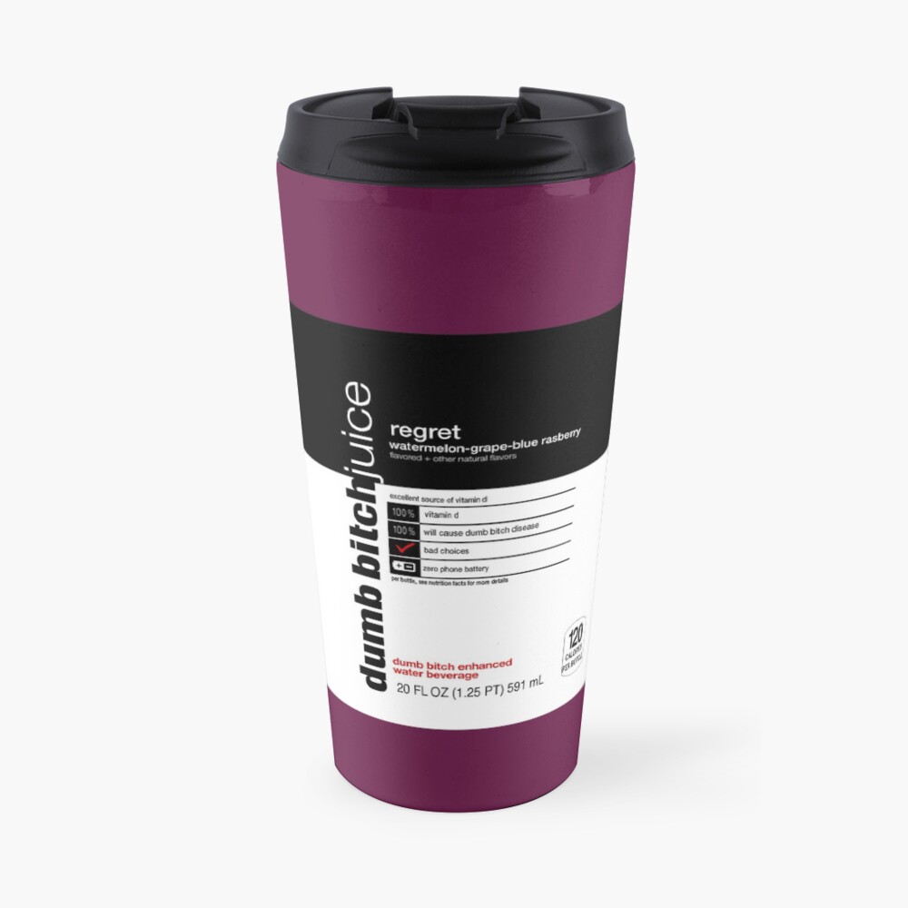 dumb bitch juice-regret Travel Mug
