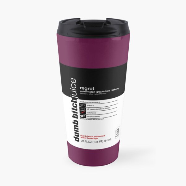 dumb bitch juice-regret Travel Mug