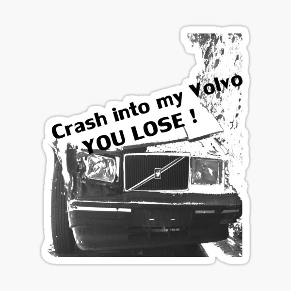 Crash into my Volvo ! You Lose, art T-shirt Sticker for Sale by Melinda  Ison - Poor