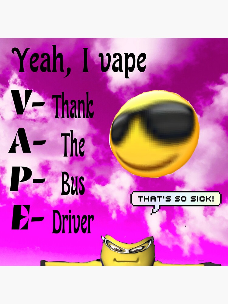 Yeah, I vape (thank the bus driver)" Sticker for Sale by sylviugh | Redbubble Yeah, I vape (thank the bus driver)" Sticker for Sale by sylviugh | Redbubble