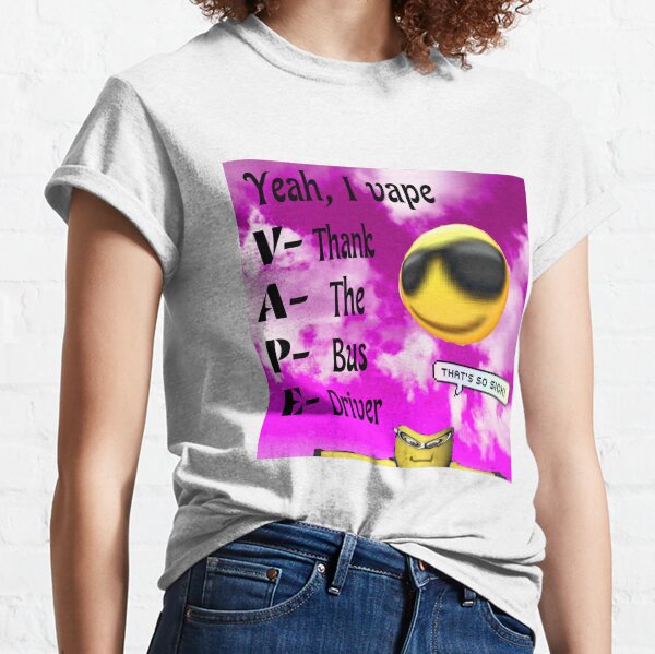 Yeah, I vape (thank the bus driver) Classic T-Shirt