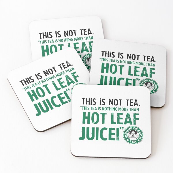 Tea Quote Design: This Tea is Nothing More Than Hot Leaf Juice, Avatar Quote Coasters (Set of 4)