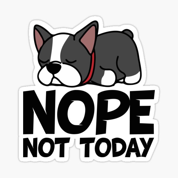 Item preview, Nope - Not Today Boston Terrier  designed and sold by DogsHearted.