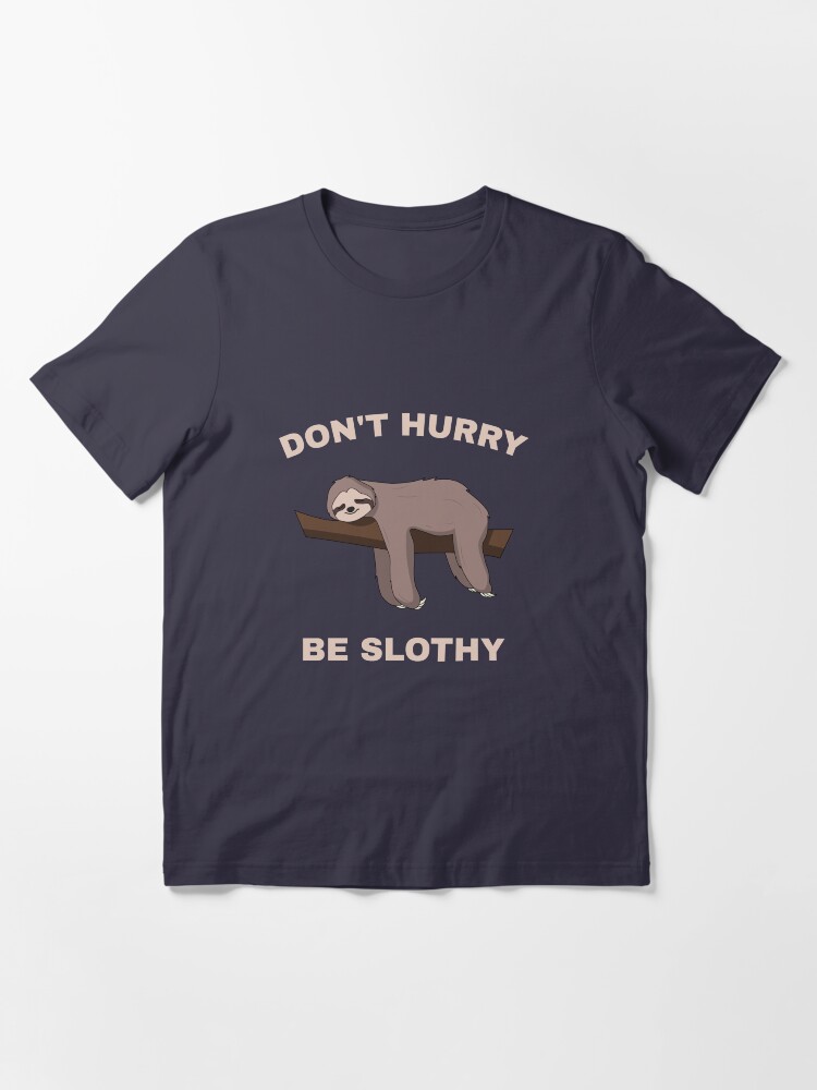 Alternate view of Don't Hurry Be Slothy - Don't Hurry Be Happy Sloth Essential T-Shirt
