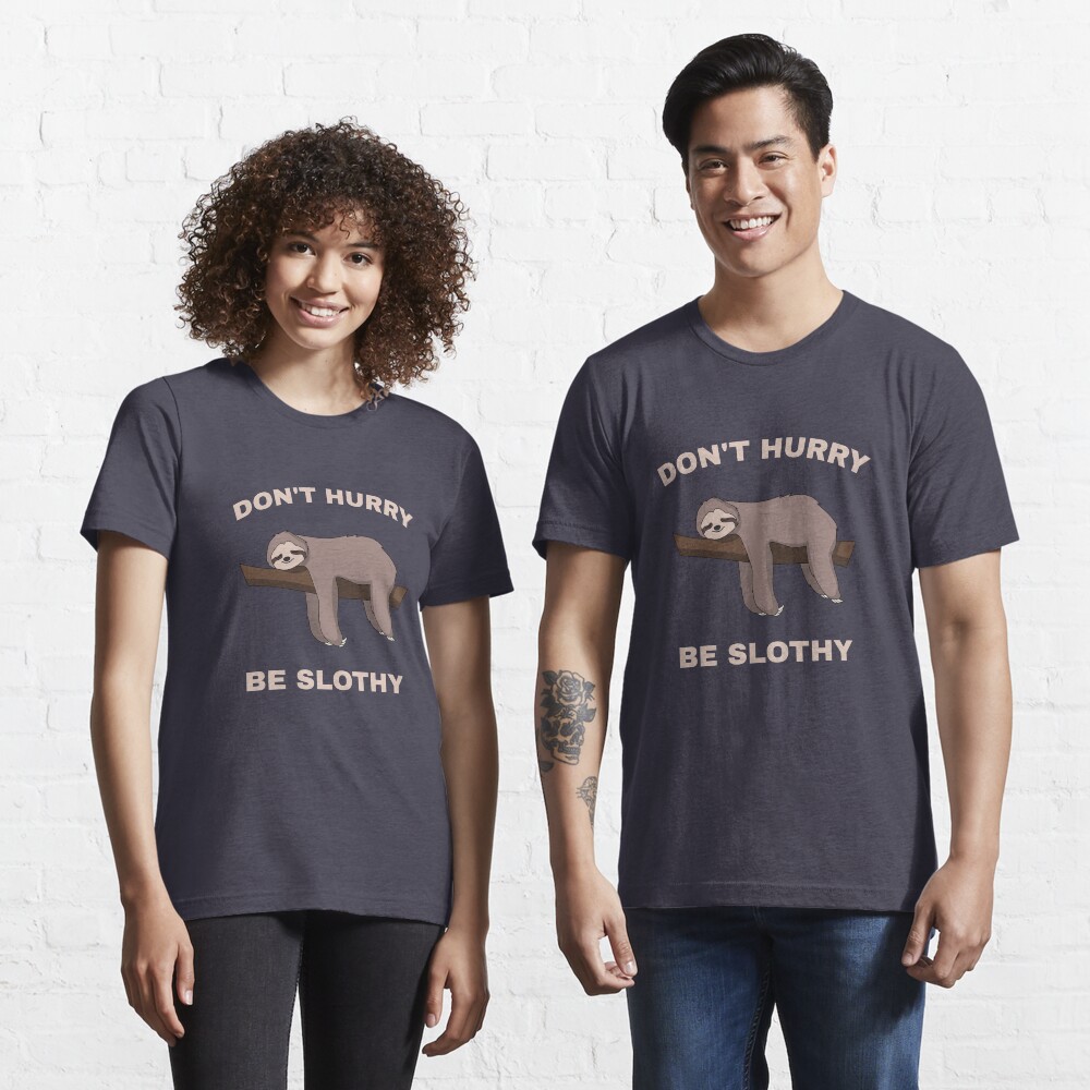 Don't Hurry Be Slothy - Don't Hurry Be Happy Sloth Essential T-Shirt