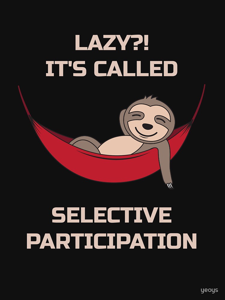 Lazy It's Called Selective Participation - Funny Sloth by yeoys