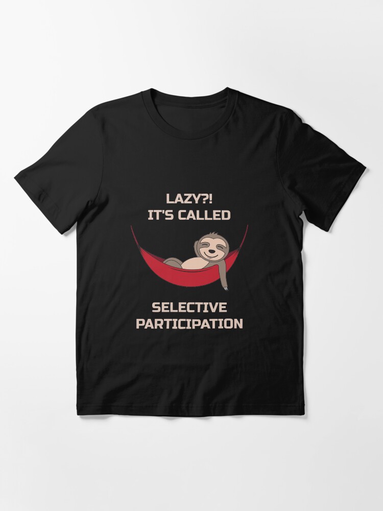 Alternate view of Lazy It's Called Selective Participation - Funny Sloth Essential T-Shirt