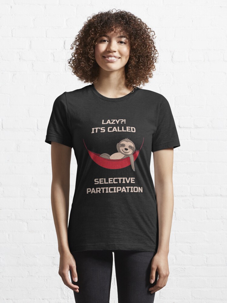 Alternate view of Lazy It's Called Selective Participation - Funny Sloth Essential T-Shirt