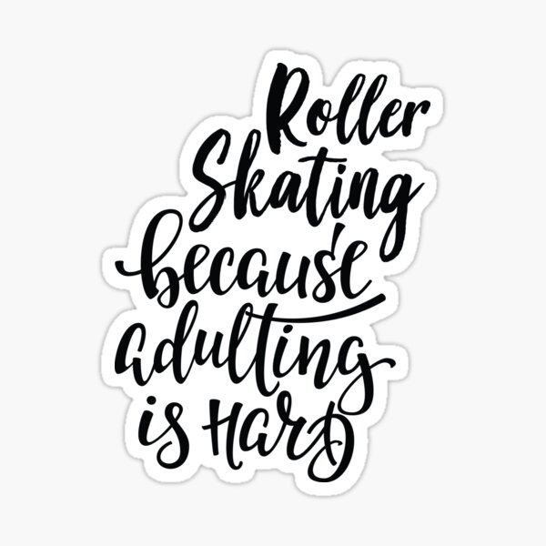 Roller Skating Because Adulting Is Hard Sticker