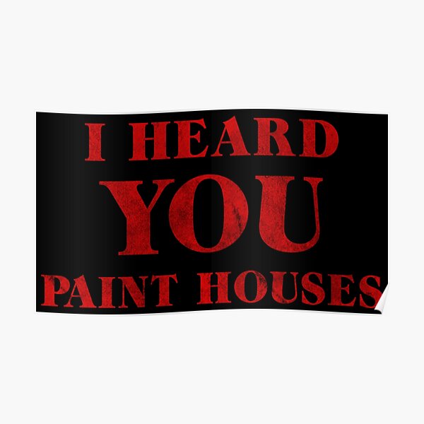 "I Heard You Paint Houses" Poster by NinoMelon Redbubble