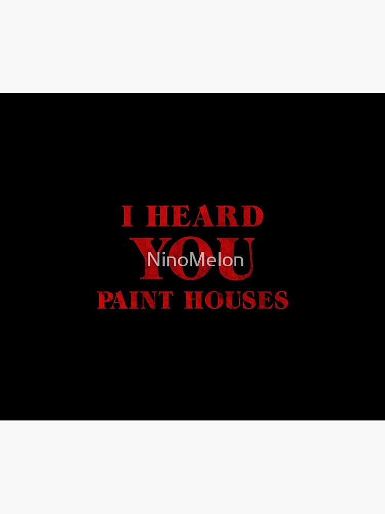 "I Heard You Paint Houses" Shower Curtain for Sale by NinoMelon Redbubble