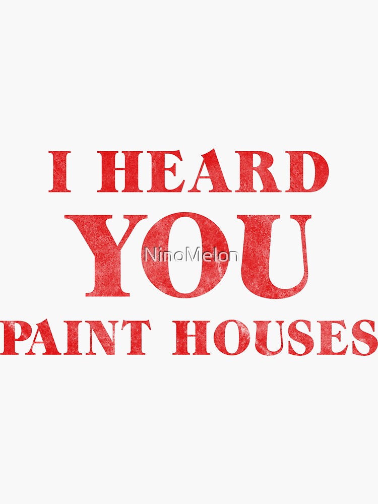 "I Heard You Paint Houses" Sticker for Sale by NinoMelon Redbubble