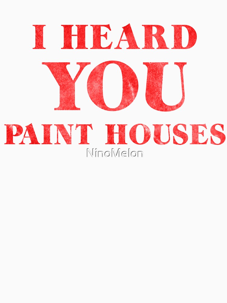 "I Heard You Paint Houses" Tshirt by NinoMelon Redbubble