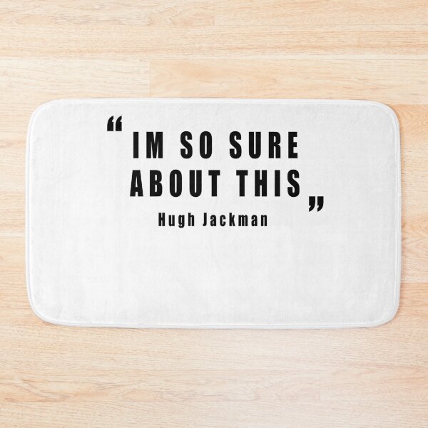 Item preview, "im so sure about this" Hugh Jackman / quotes / gift for hugh jackman lovers designed and sold by Man Of Pixels.