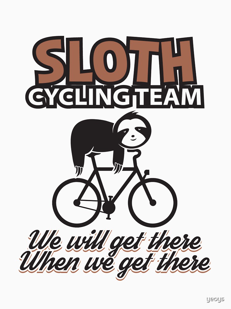 We Will Get There When We Get There - Sloth Cycling Team by yeoys