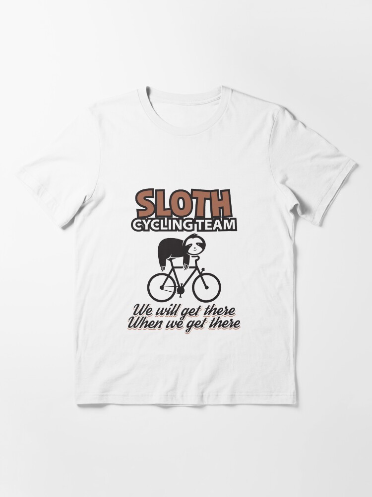 Alternate view of We Will Get There When We Get There - Sloth Cycling Team Essential T-Shirt