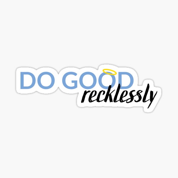 Do good, recklessly Sticker