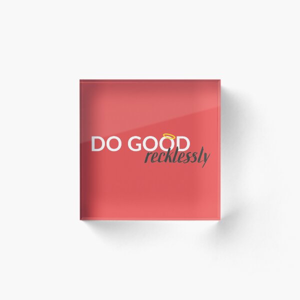 Do good, recklessly - white version Acrylic Block