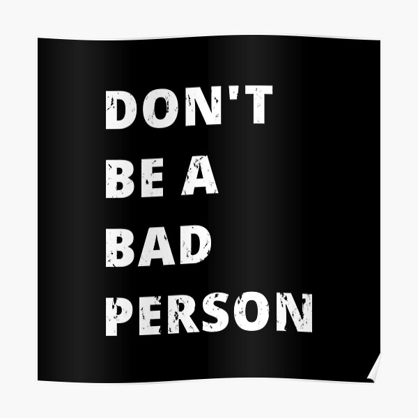 do-not-be-a-bad-person-poster-for-sale-by-kailukask-redbubble