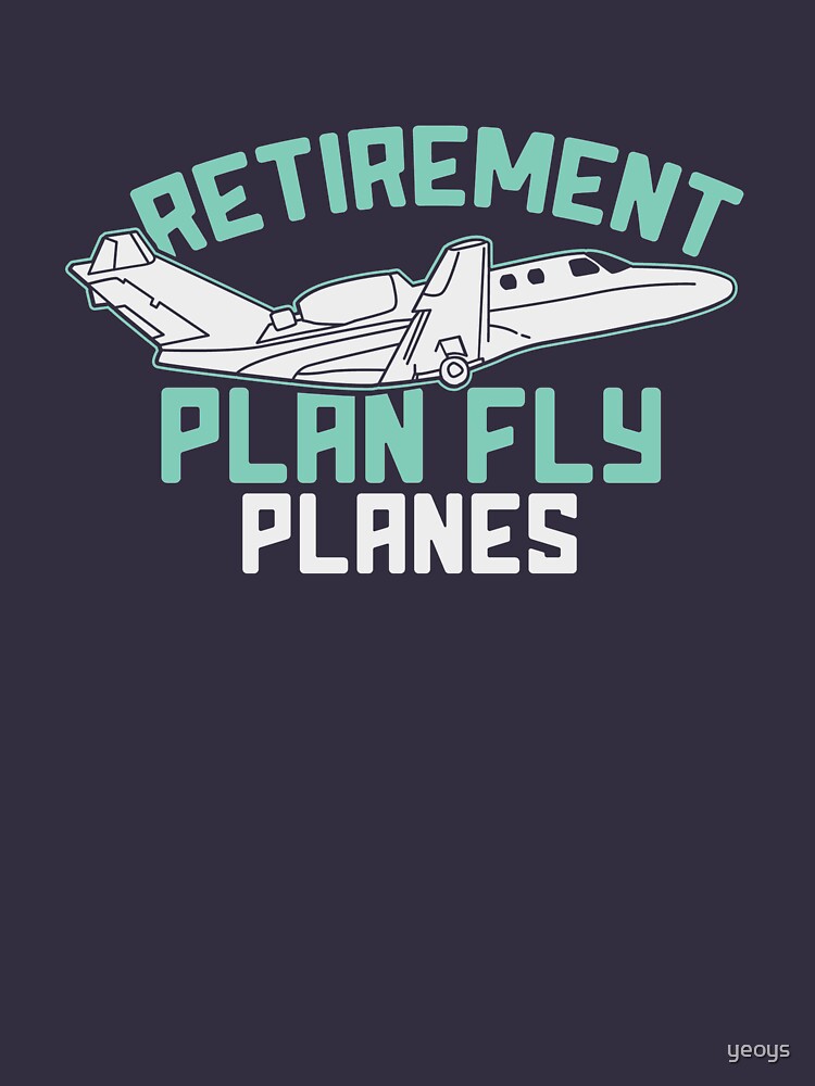 Retirement Plan Fly Planes - Aircraft von yeoys