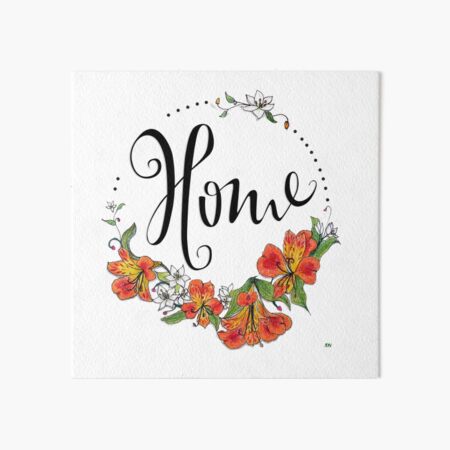 Home, where flowers bloom Art Board Print