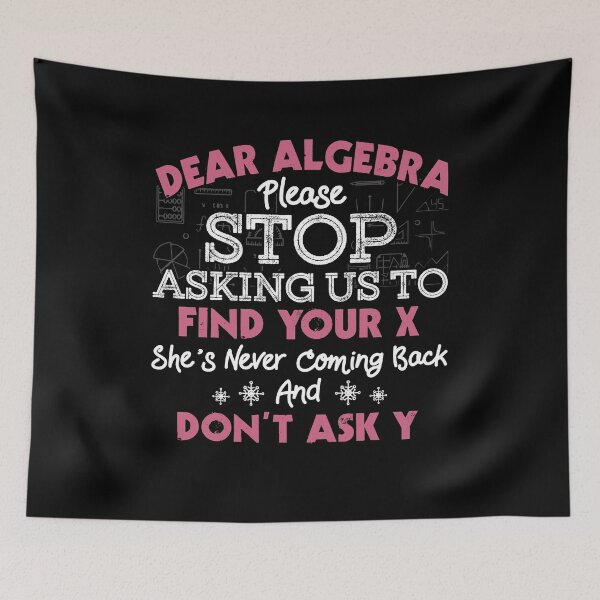 Item preview, Dear Algebra Please Stop Asking Us To Find Your X Math Gift designed and sold by Dressed For  Duty.