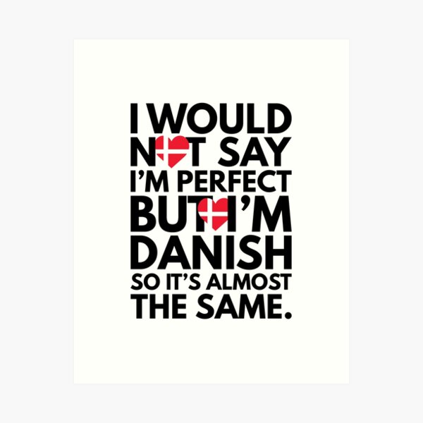 Item preview, Not Saying I am Perfect, But I am Danish, It is almost the Same. designed and sold by elhefe.